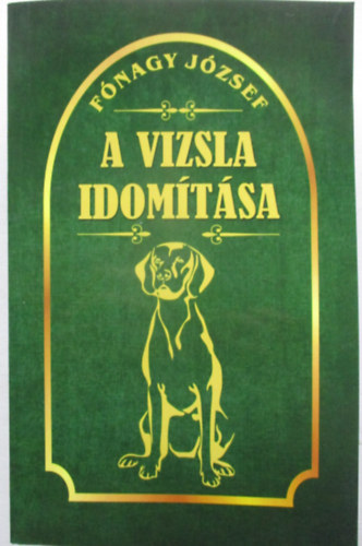 Fnagy Jzsef - A vizsla idomtsa