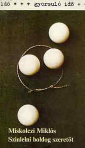 Sz�nlelni boldog szeret�t (L�tlelet - Ind�t�kok - Nemszerelmek - �jszerelmek) - Gyorsul� id�