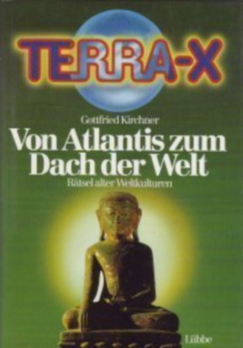 Gottfried Kirchner - Von Atlantis zum Dach der Welt- R�tsel alter Weltkulturen