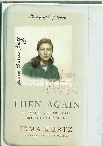 Irma Kurtz - Then Again - Travels in search of my younger self