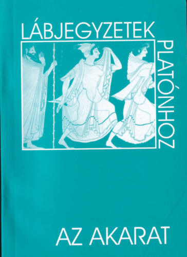 Laczk� S�ndor  (szerk.) - L�bjegyzetek Plat�nhoz 9. - Az akarat