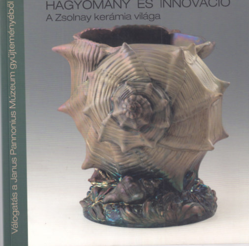 Hagyomny s innovci - a Zsolnay kermia vilga