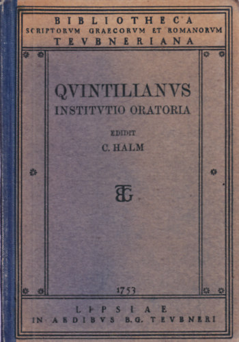QVINTILIANVS  INSTITVTIO ORATORIA (BIBLIOTHECA  SCRIPTORVM GRAECORVM ET ROMANORUM TEVBNERI???)