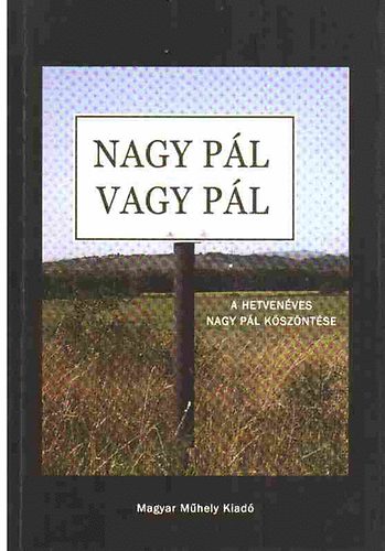 L. Simon Lszl; Srs Zsolt  (szerk.) - "Nagy Pl vagy Pl" (A hetvenves Nagy Pl kszntse)