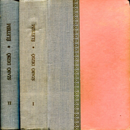 Szab� Dezs� - �leteim - Sz�let�seim, hal�laim, felt�mad�saim I-II.