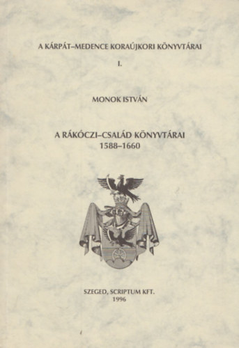 Monok Istvn - A Rkczi-csald knyvtrai 1588-1660 (A Krpt-medence korajkori knyvtrai I.)
