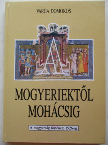A mogyeriektl Mohcsig (a magyarsg trtnete 1526-ig)