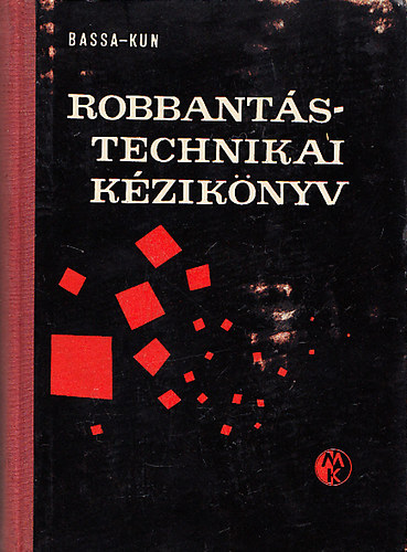 Bassa Róbert; Kun László dr. - Robbantástechnikai kézikönyv