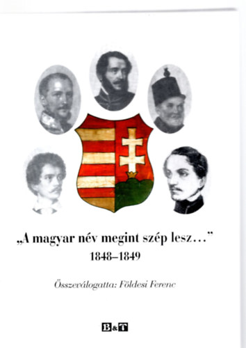 Fldesi Ferenc  (szerk.) - "A magyar nv megint szp lesz ... " 1848-1849- dediklt