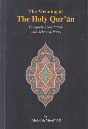 The Meaning of The Holy Qur'an: Complete Translation with Selected Notes