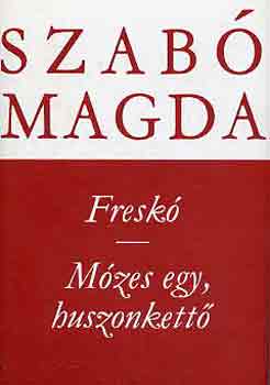 Szab Magda - Fresk-Mzes egy, huszonkett