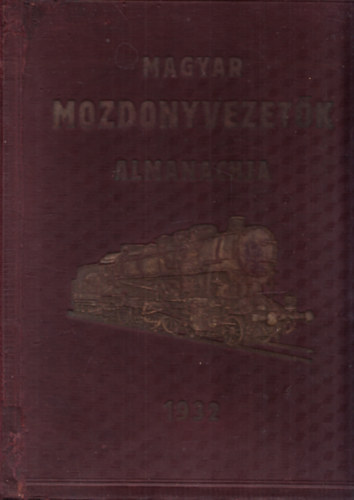 Bakos Jen  (fszerk.) - Magyar Mozdonyvezetk Almanachja 1932.