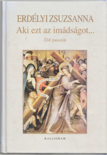 Erdlyi Zsuzsanna - Aki ezt az imdsgot... - l passik