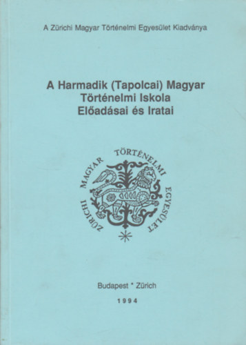 Csihk Gyrgy  (szerk.) - A harmadik (Tapolcai) Magyar Trtnelmi Iskola Eladsai s Iratai