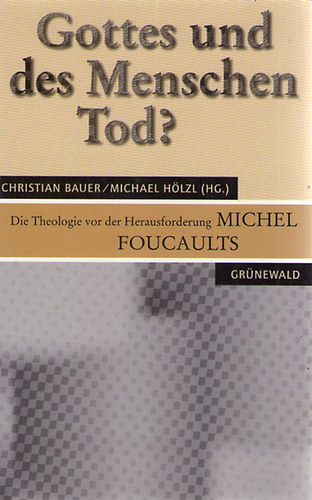 Christian Bauer; Michael Hlzl - Gottes und des Menschen Tod ? - Die Theologie vor der Herausforderung Michel Foucaults