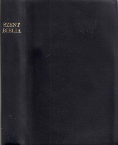 Kroli Gspr ford. - Szent Biblia, azaz: Istenek  s jtestamentomban foglaltatott egsz