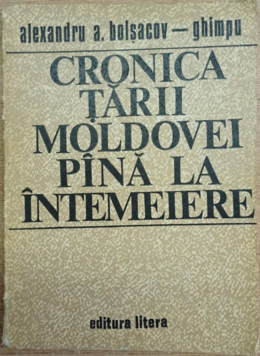 Cronica t�rii Moldovei pin� la intemeire (Moldova orsz�g�nak kr�nik�ja az alap�t�s�ig)