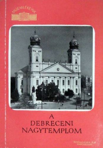 Dr. Balogh Istv�n - A Debreceni nagytemplom (m�eml�keink)