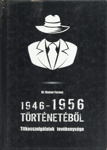 1946- 1956 trtnetbl - Titkosszolglatok tevkenysge