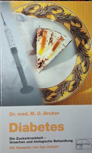 Dr. med. M. O. Bruker - Diabetes und seine biologische Behandlung