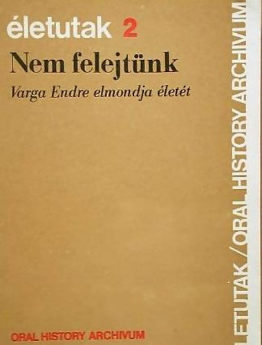 Kozák Gyula Hegedűs B. András (szerk.) - Nem felejtünk - Varga Endre elmondja életét (Életutak sorozat)