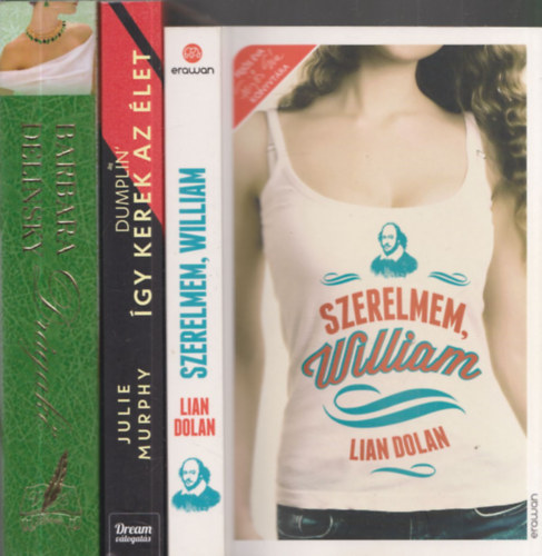 3db romantikus regny - Lian Dolan: Szerelmem, William + Julie Murphy: Dumplin-gy kerek a vilg + Barbara Delinsky: Drgak