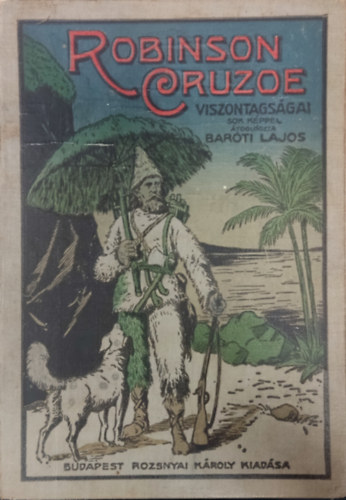 Barti Lajos Joachim Heinrich Campe - Robinson Cruzoe viszontagsgos lete. Campe nyomn rta Barti Lajos.