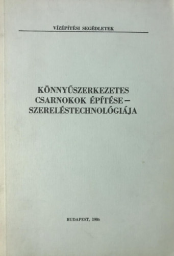 Mrai Horvth Gusztv  (szerk.) Csizmadia Nndor (szerk.) - Knnyszerkezetes csarnokok ptse-szerelstechnolgija