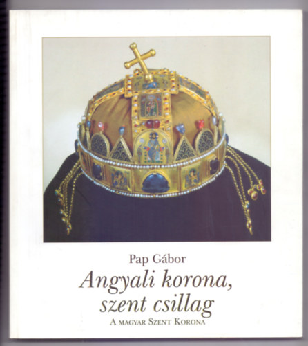 Angyali korona, szent csillag - A Magyar Szent Korona (Varzstkr)