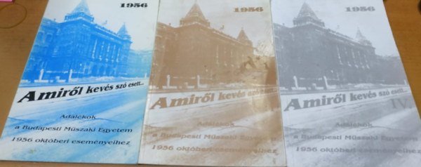 3 db 1956: Amirl kevs sz esett... - Adalkok a Budapesti Mszaki Egyetem 1956 oktberi esemnyeihez I., III., IV. (3 fzet)
