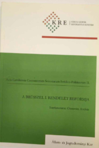 Acta Caroliensia ConventorumScientiarum Iuridico-Politicarum II: A Brsszel I. Rendelet Reformja