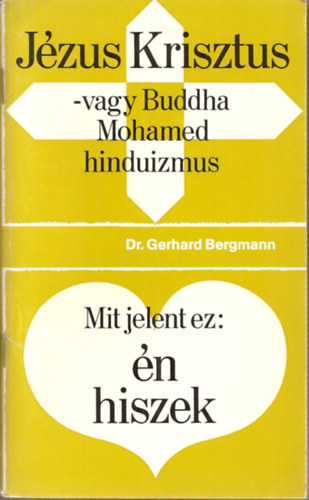 Dr.Gerhard Bergmann - Jzus Krisztus - vagy Buddha, Mohamed, hinduizmus - Mit jelent ez: n hiszek
