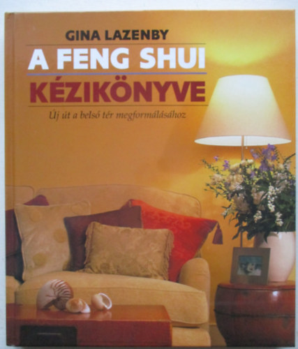 A feng shui k�zik�nyve - �j �t a bels� t�r megform�l�s�hoz
