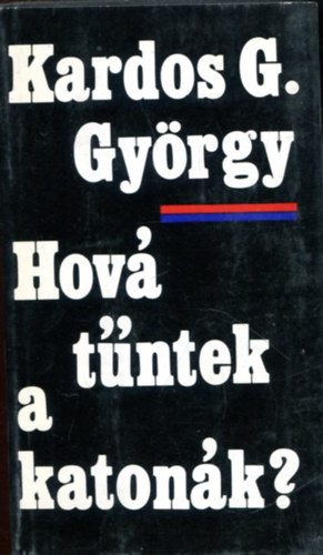 Kardos G.Gyrgy - Hov tntek a katonk