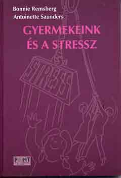 Bonnie-Saunders, A. Remsberg - Gyermekeink s a stressz