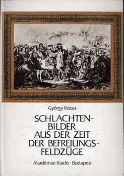 R�zsa Gy�rgy - Schlachtenbilder aus der Zeit der Befreiungsfeldz�ge