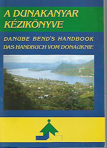 A Dunakanyar kziknyve - Danube Bend's Handbook - Das Handbuch vom Donauknie