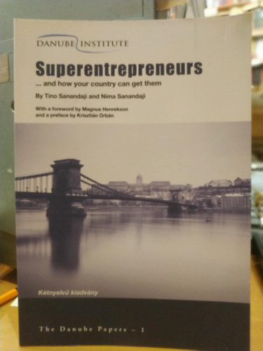 Superentrepreneurs ...and how your country can get them (ktnyelv kiadvny)(The Danube Papers 1)
