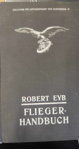 Bibliothek For Luftschiffahrt Und Flugtechnik 18: Flieger-Handbuch (Replsi s replstechnolgiai knyvtr 18: Pilta Kziknyv nmet nyelven)