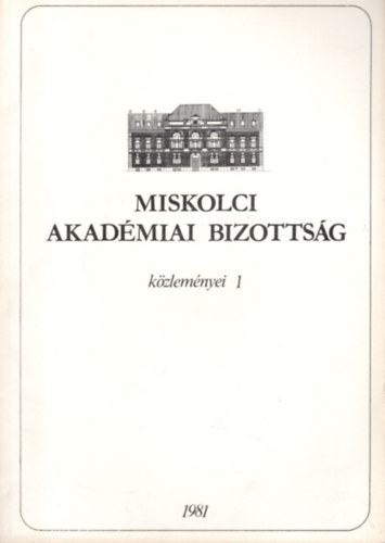 Miskolci Akadmiai Bizottsg kzlemnyei 1 - 1981