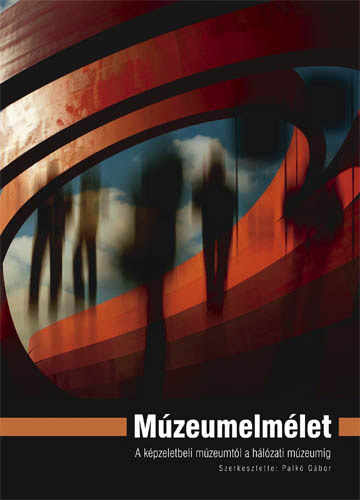 Mzeumelmlet - A kpzeletbeli mzeumtl a hlzati mzeumig