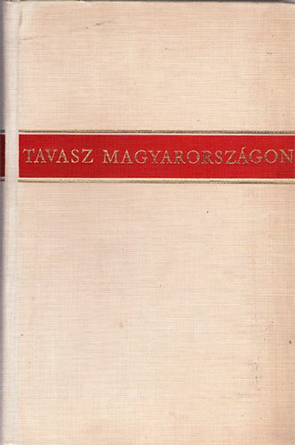 Illr Lajos  (szerk.) - Tavasz Magyarorszgon (Hsz v magyar verseibl)