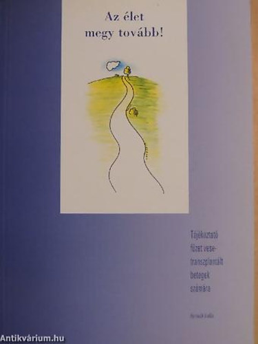 Az �let megy tov�bb! T�J�KOZTAT� F�ZET VESETRANSZPLANT�LT BETEGEK SZ�M�RA