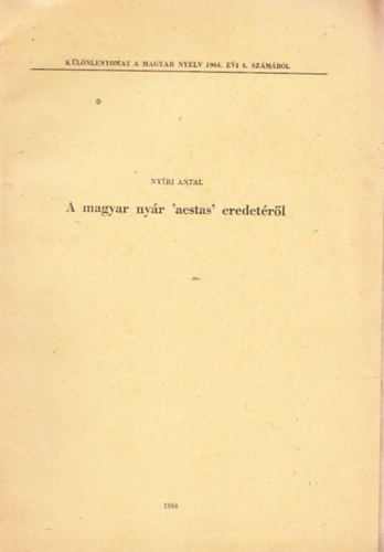 A magyar nyr 'aestas' eredetrl (Klnlenyomat a Magyar nyelv 1964/4. szmbl, dediklt)
