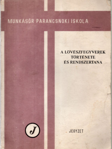 Orb�n J�zsef - A l�v�szfegyverek t�rt�nete �s rendszertana (jegyzet)