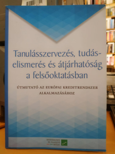Tanulsszervezs, tudselismers s tjrhatsg a felsoktatsban - tmutat az Eurpai kreditrendszer alkalmazshoz