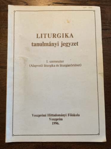 Liturgika tanulmnyi jegyzet - I. szemeszter (Alapvet liturgika s liturgiatrtnet)