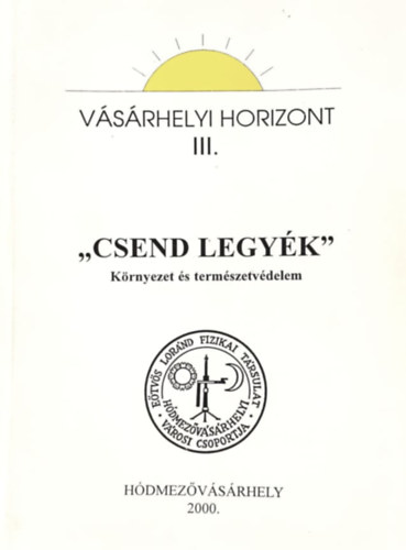 "Csend legyk" - Krnyezet s termszetvdelem (Vsrhelyi Horizont III.)