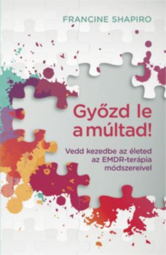 Gyzd le a mltad!  - Vedd kezedbe az leted az EMDR-terpia nsegt mdszereivel!
