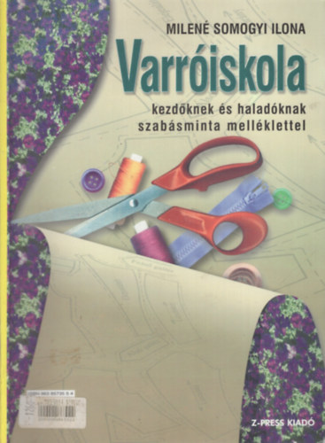 Milené Somogyi Ilona - Varróiskola kezdőknek és haladóknak szabásminta melléklettel